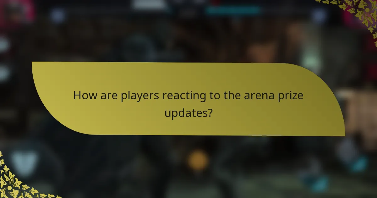 How are players reacting to the arena prize updates?