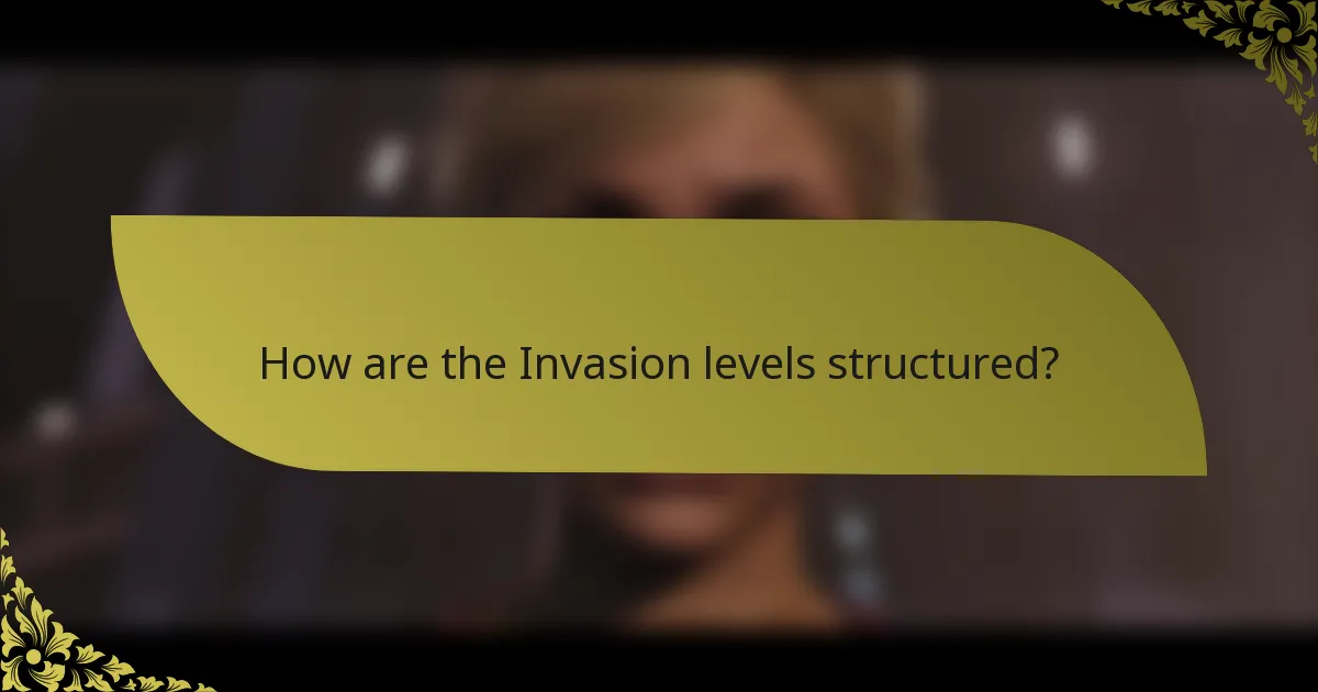 How are the Invasion levels structured?