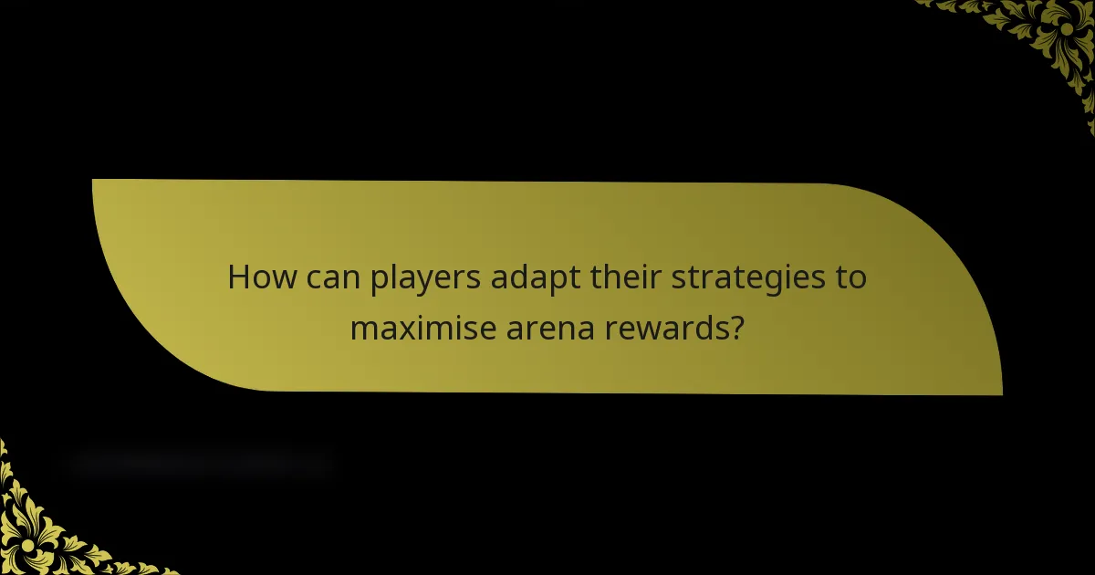 How can players adapt their strategies to maximise arena rewards?