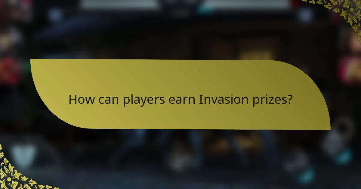 How can players earn Invasion prizes?