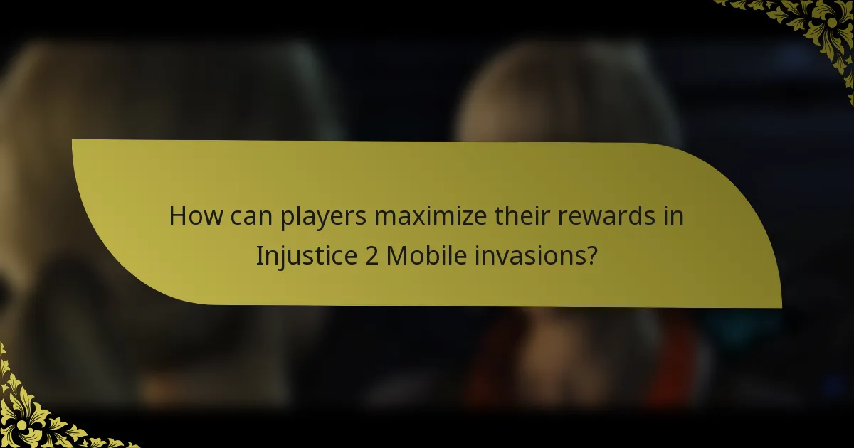 How can players maximize their rewards in Injustice 2 Mobile invasions?