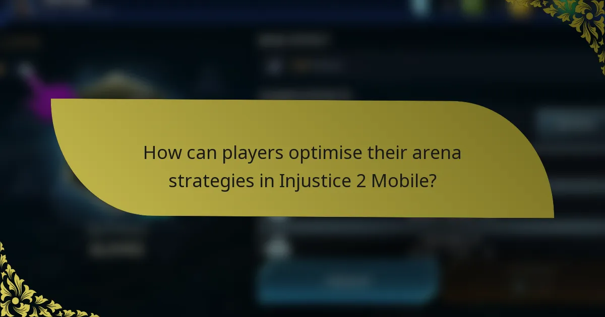 How can players optimise their arena strategies in Injustice 2 Mobile?