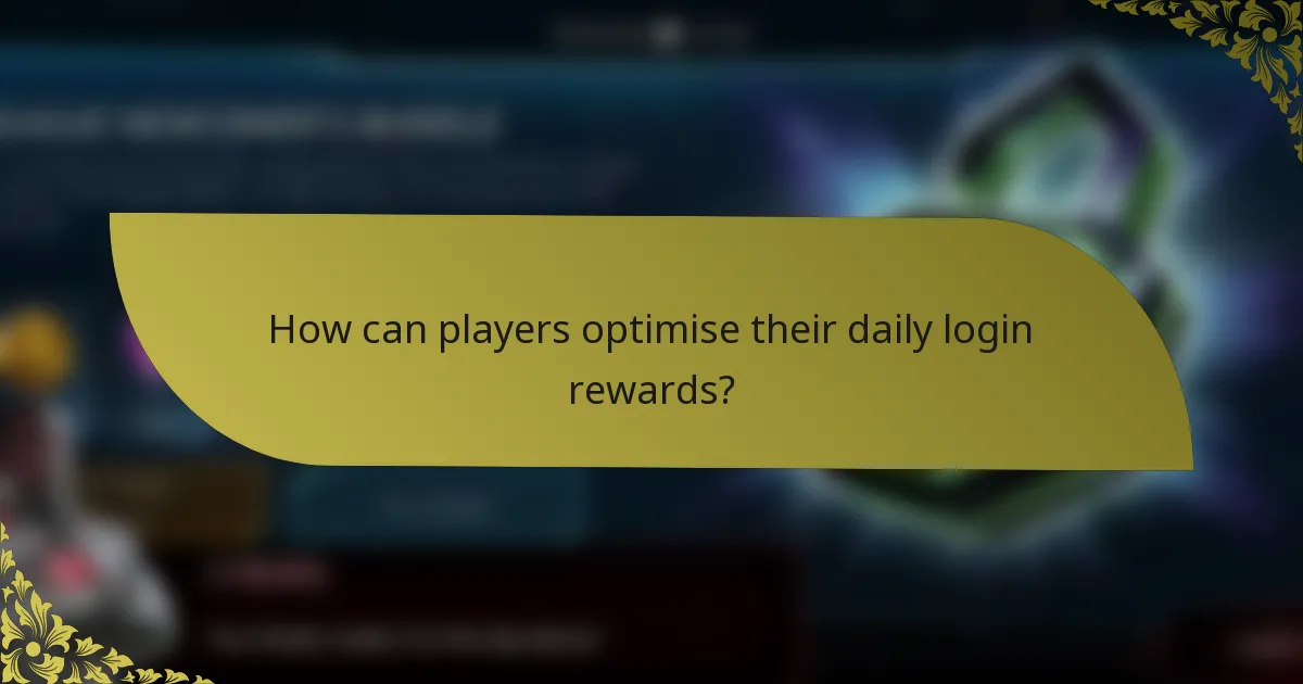 How can players optimise their daily login rewards?