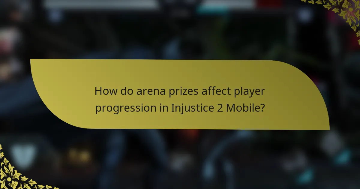 How do arena prizes affect player progression in Injustice 2 Mobile?