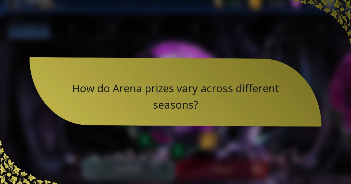 How do Arena prizes vary across different seasons?