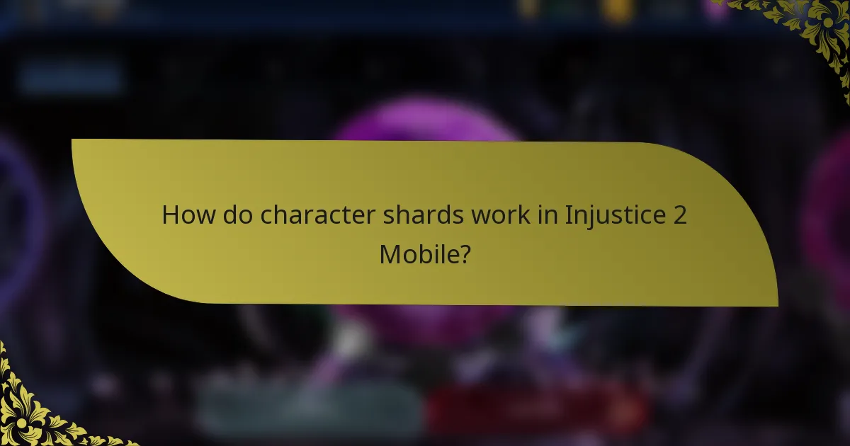 How do Character Shards work in Injustice 2 Mobile?