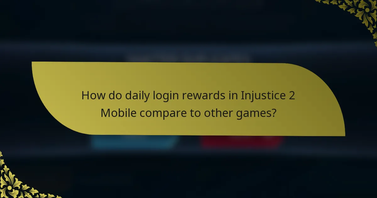 How do daily login rewards in Injustice 2 Mobile compare to other games?