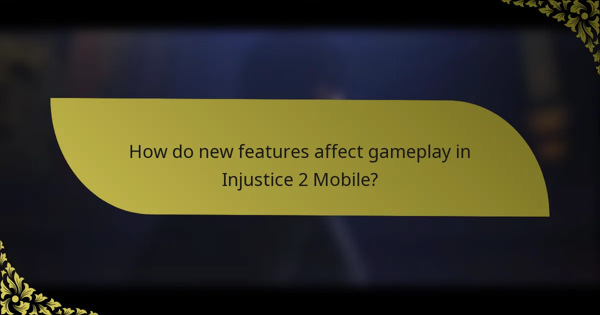 How do new features affect gameplay in Injustice 2 Mobile?
