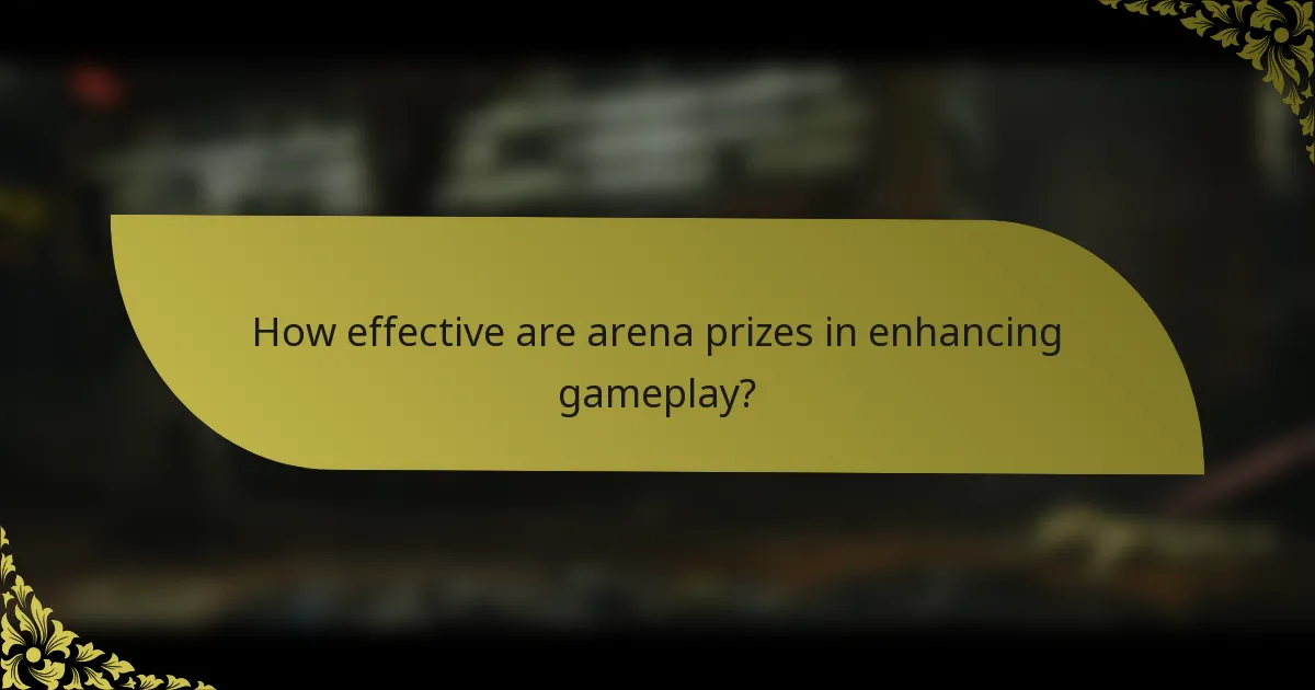 How effective are arena prizes in enhancing gameplay?