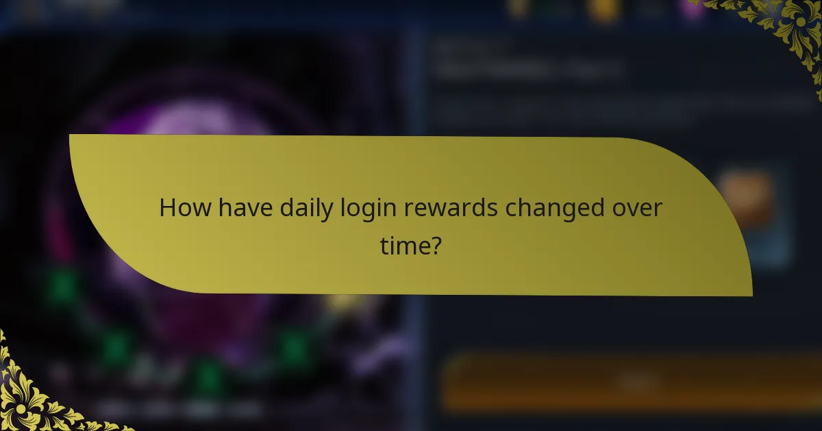 How have daily login rewards changed over time?
