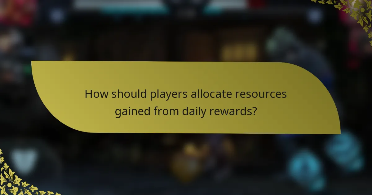 How should players allocate resources gained from daily rewards?