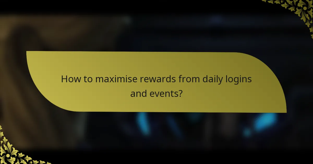 How to maximise rewards from daily logins and events?