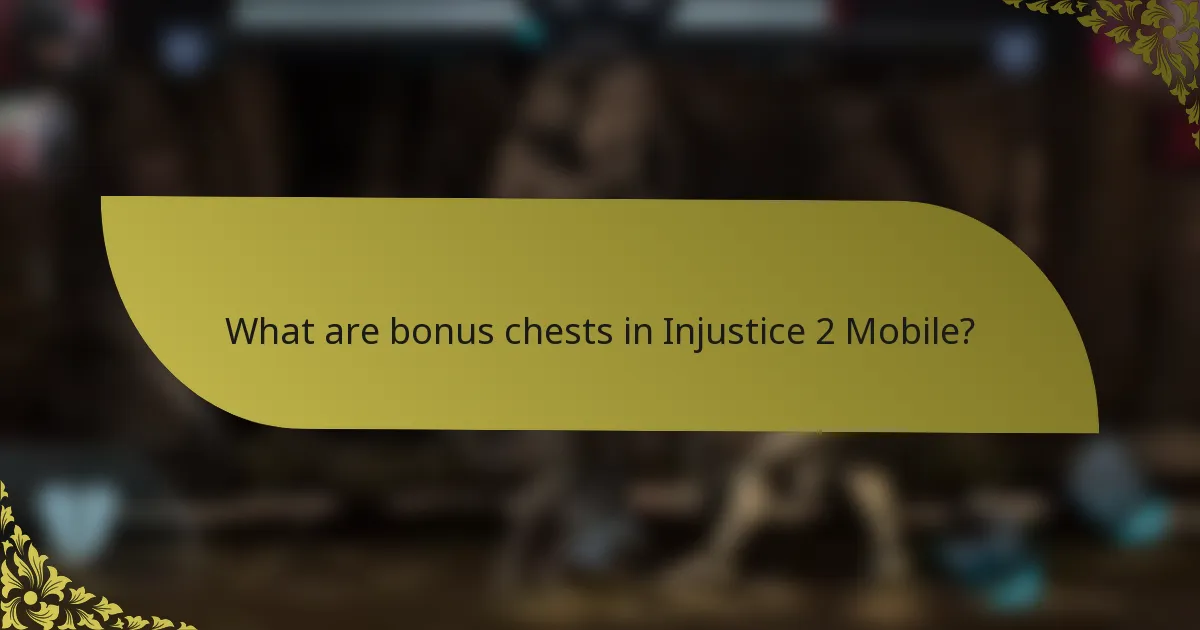 What are bonus chests in Injustice 2 Mobile?
