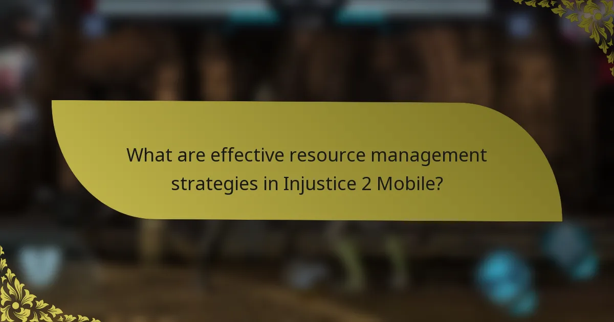 What are effective resource management strategies in Injustice 2 Mobile?