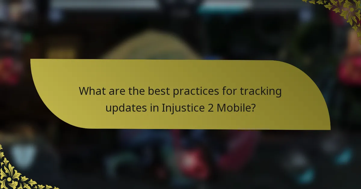 What are the best practices for tracking updates in Injustice 2 Mobile?