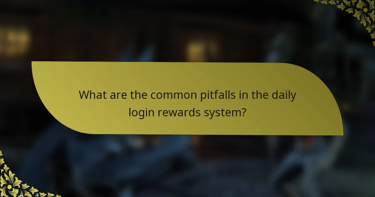 What are the common pitfalls in the daily login rewards system?