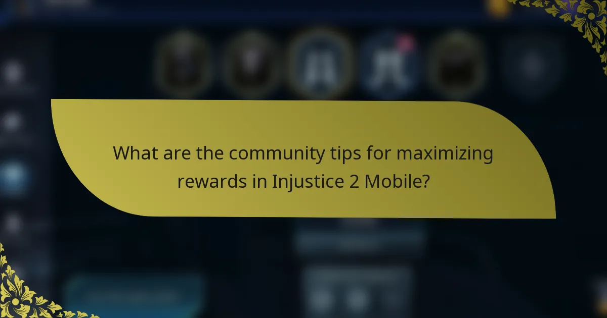 What are the community tips for maximizing rewards in Injustice 2 Mobile?
