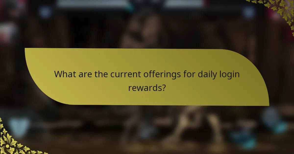 What are the current offerings for daily login rewards?