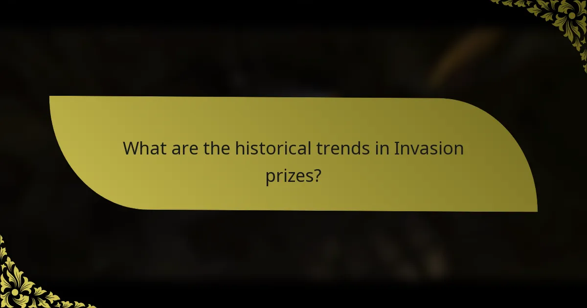 What are the historical trends in Invasion prizes?