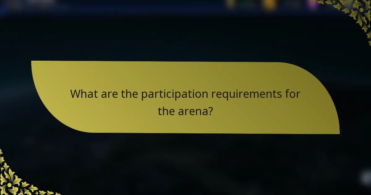 What are the participation requirements for the arena?