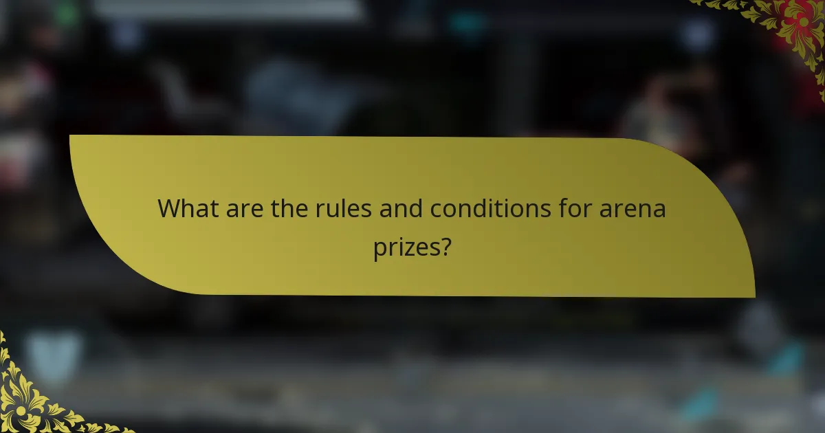 What are the rules and conditions for arena prizes?