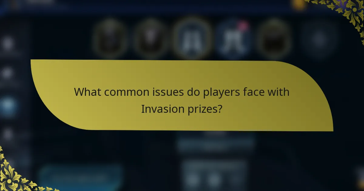 What common issues do players face with Invasion prizes?