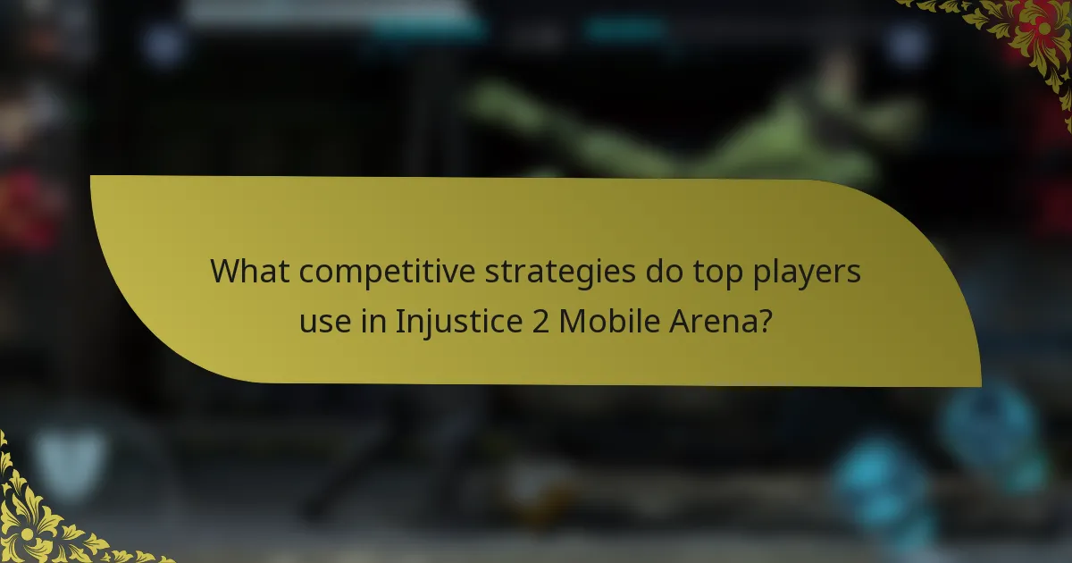 What competitive strategies do top players use in Injustice 2 Mobile Arena?