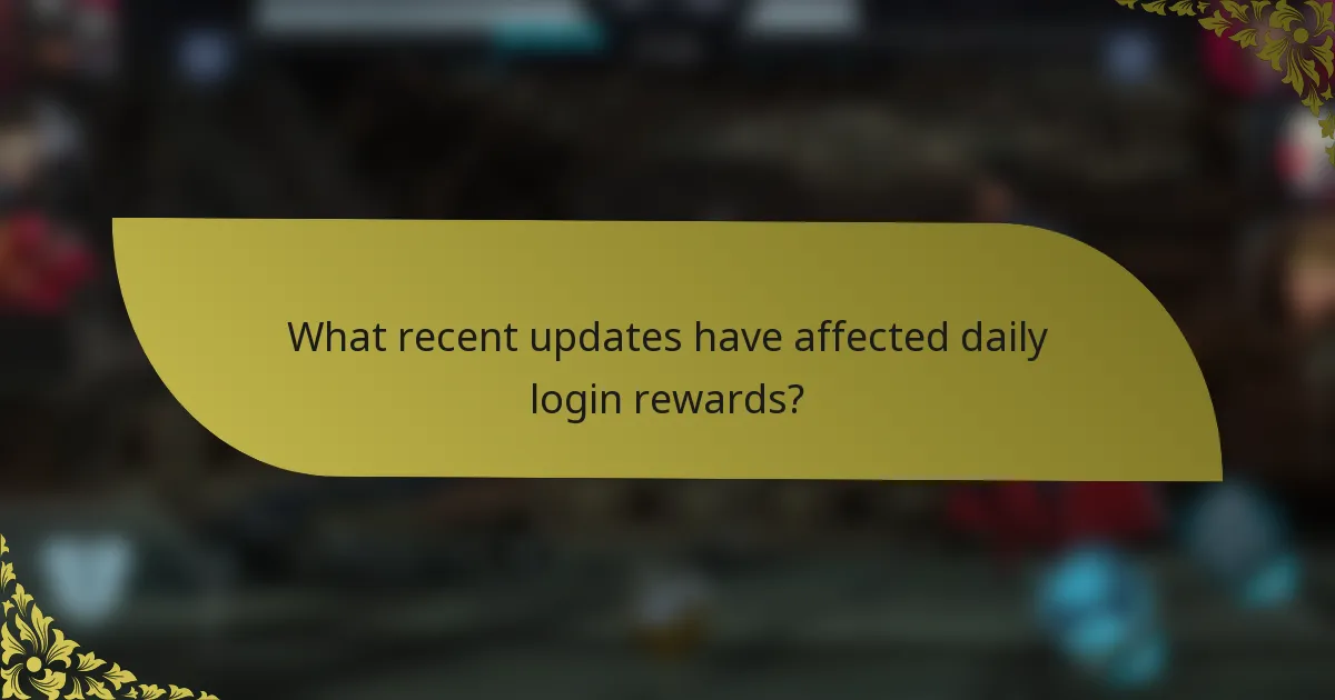 What recent updates have affected daily login rewards?