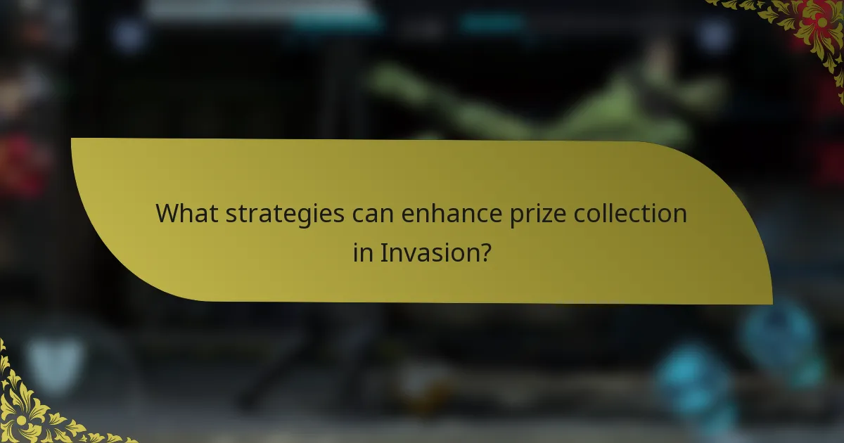 What strategies can enhance prize collection in Invasion?