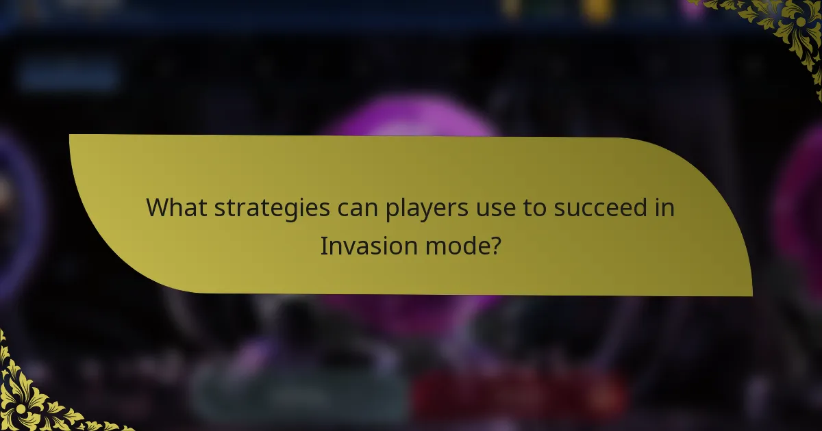 What strategies can players use to succeed in Invasion mode?