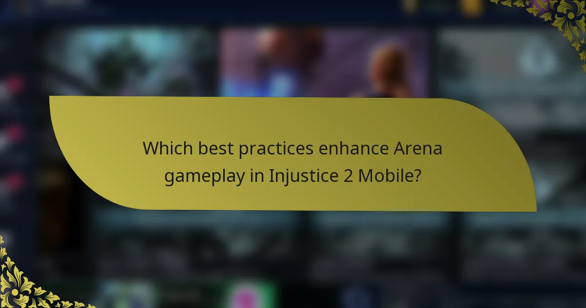 Which best practices enhance Arena gameplay in Injustice 2 Mobile?