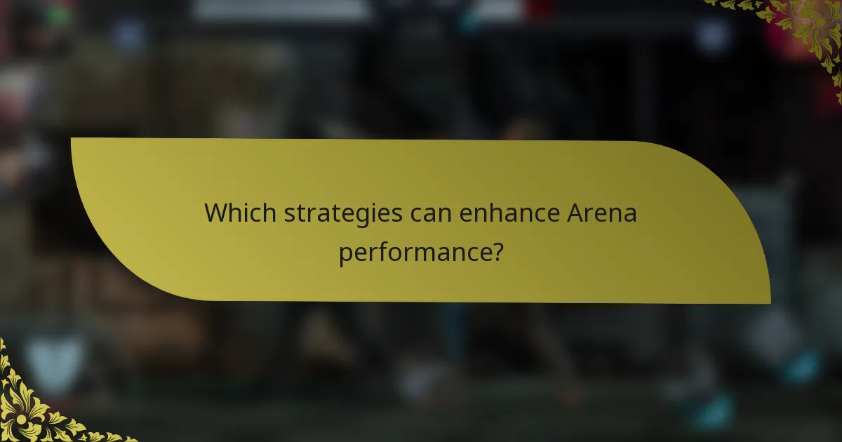 Which strategies can enhance Arena performance?