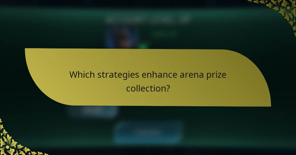 Which strategies enhance arena prize collection?