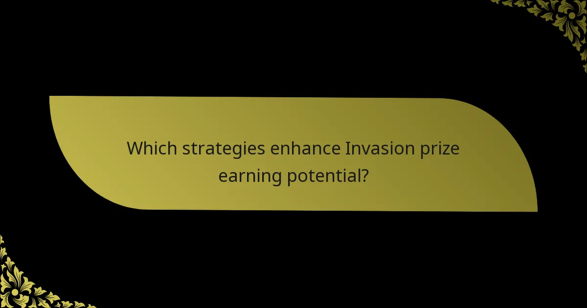 Which strategies enhance Invasion prize earning potential?