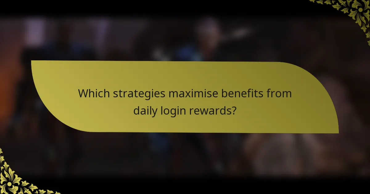 Which strategies maximise benefits from daily login rewards?