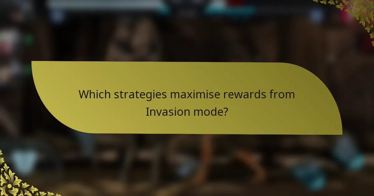 Which strategies maximise rewards from Invasion mode?